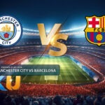 Prediksi Sepak Bola Manchester City VS Barcelona 31 Juli 2024