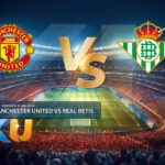 Prediksi Sepak Bola Manchester United VS Real Betis 01 Agustus 2024