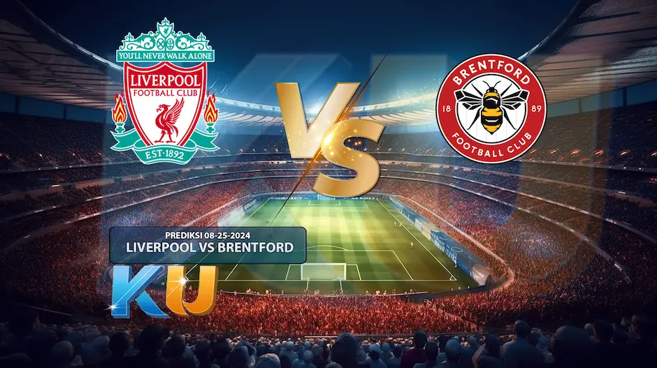 Prediksi Liverpool VS Brentford 25 Agustus 2024 - dari KUBET DW