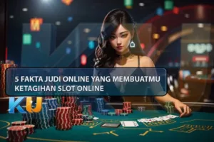 5 Fakta Judi Online Yang Membuatmu Ketagihan Slot Online