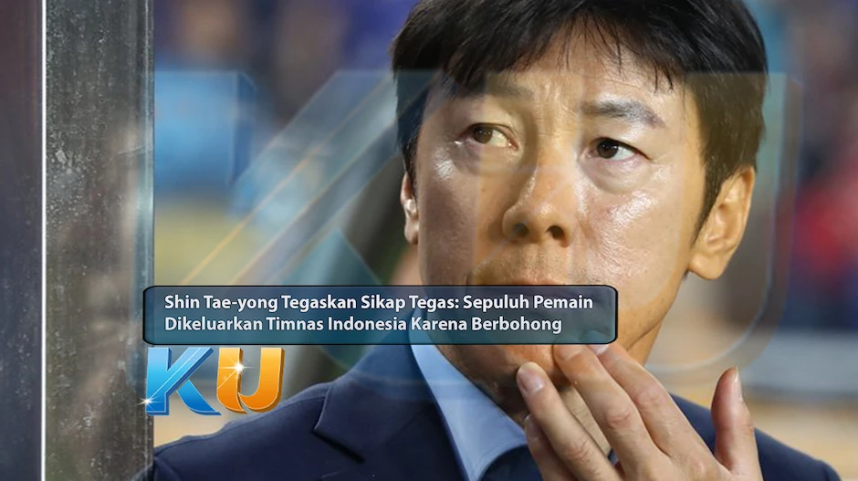 Shin Tae-yong Tegaskan Sikap Tegas: Sepuluh Pemain Dikeluarkan Timnas Indonesia Karena Berbohong - dari KUBET DW