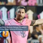 Lionel Messi Bermain Sebagai Pengganti saat Inter Miami Imbang di Atlanta - dari KUBET DW